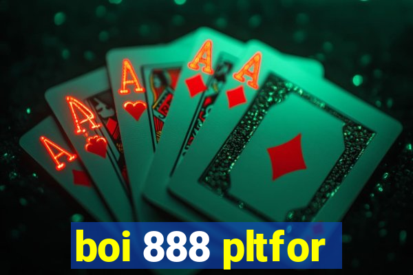 boi 888 pltfor